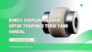 Bowex Coupling Terbaik untuk Transmisi Torsi yang Handal